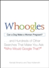 Whoogles : Can a Dog Make a Woman Pregnant - And Hundreds of Other Searches That Make You Ask "Who Would Google That?" - eBook