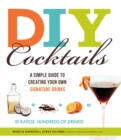 DIY Cocktails : A simple guide to creating your own signature drinks - eBook