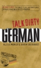 Talk Dirty German : Beyond Schmutz - The curses, slang, and street lingo you need to know to speak Deutsch - eBook