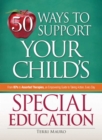 50 Ways to Support Your Child's Special Education : From IEPs to Assorted Therapies, an Empowering Guide to Taking Action, Every Day - eBook