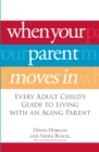 When Your Parent Moves In : Every Adult Child's Guide to Living with an Aging Parent - eBook