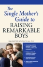 The Single Mother's Guide to Raising Remarkable Boys - eBook