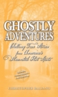Ghostly Adventures : Chilling True Stories from America's Haunted Hot Spots - eBook