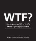 WTF? : How to Survive 101 of Life's Worst F*#!-ing Situations - eBook