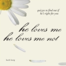 He Loves Me, He Loves Me Not : Quizzes to Find out if He's Right for you - eBook
