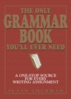 The Only Grammar Book You'll Ever Need : A One-Stop Source for Every Writing Assignment - eBook