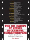 The 101 Habits Of Highly Successful Screenwriters : Insider's Secrets from Hollywood's Top Writers - eBook