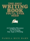 The Only Writing Book You'll Ever Need : A Complete Resource For Perfecting Any Type Of Writing - eBook