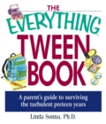 The Everything Tween Book : A Parent's Guide to Surviving the Turbulent Pre-Teen Years - eBook