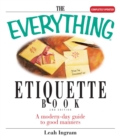 The Everything Etiquette Book : A Modern-Day Guide to Good Manners - eBook
