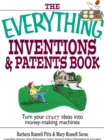 The Everything Inventions And Patents Book : Turn Your Crazy Ideas into Money-making Machines! - eBook
