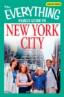 The Everything Family Guide to New York City : All the best hotels, restaurants, sites, and attractions in the Big Apple - eBook