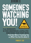 Someone's Watching You! : From Micropchips in your Underwear to Satellites Monitoring Your Every Move, Find Out Who's Tracking You and What You Can Do about It - eBook