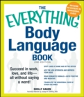 The Everything Body Language Book : Succeed in work, love, and life - all without saying a word! - eBook