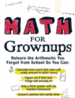 Math for Grownups : Re-Learn the Arithmetic you Forgot from School so you can calculate how much that raise will really amount to, Figure out if that new fridge will actually fit,  help a third grader - eBook