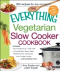 The Everything Vegetarian Slow Cooker Cookbook : Includes Tofu Noodle Soup, Fajita Chili, Chipotle Black Bean Salad, Mediterranean Chickpeas, Hot Fudge Fondue …and hundreds more! - eBook