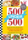 500 Under 500 : From 100-Calorie Snacks to 500 Calorie Entrees - 500 Balanced and Healthy Recipes the Whole Family Will Love - eBook