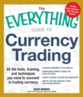 The Everything Guide to Currency Trading : All the tools, training, and techniques you need to succeed in trading currency - eBook