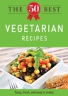 The 50 Best Vegetarian Recipes : Tasty, fresh, and easy to make! - eBook