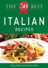 The 50 Best Italian Recipes : Tasty, fresh, and easy to make! - eBook