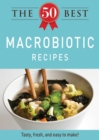 The 50 Best Macrobiotic Recipes : Tasty, fresh, and easy to make! - eBook
