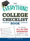 The Everything College Checklist Book : The Ultimate, All-in-one Handbook for Getting In - and Settling In - to College! - eBook
