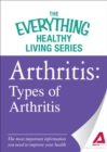 Arthritis: Types of Arthritis : The most important information you need to improve your health - eBook