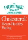 Cholesterol: Heart-Healthy Eating : The most important information you need to improve your health - eBook