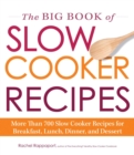 The Big Book of Slow Cooker Recipes : More Than 700 Slow Cooker Recipes for Breakfast, Lunch, Dinner, and Dessert - eBook