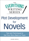 Plot Development for Novels : Tips and Techniques to Get Your Story Back on Track - eBook