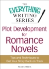 Plot Development for Romance Novels : Tips and Techniques to Get Your Story Back on Track - eBook