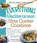 The Everything Mediterranean Slow Cooker Cookbook : Includes Sun-Dried Tomato and Pesto Dip, Apricot-Stuffed Pork Tenderloin, Tuscan Chicken and Sausage Stew, Zucchini Ragout, and Chocolate Creme Brul - eBook
