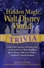 The Hidden Magic of Walt Disney World Trivia : A Ride-by-Ride Exploration of the History, Facts, and Secrets Behind the Magic Kingdom, Epcot, Disney's Hollywood Studios, and Disney's Animal Kingdom - eBook