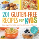 201 Gluten-Free Recipes for Kids : Chicken Nuggets! Pizza! Birthday Cake! All Your Kids' Favorites - All Gluten-Free! - Book
