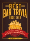 The Best Bar Trivia Book Ever : All You Need for Pub Quiz Domination - eBook