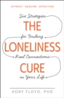 The Loneliness Cure : Six Strategies for Finding Real Connections in Your Life - eBook