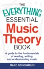 The Everything Essential Music Theory Book : A Guide to the Fundamentals of Reading, Writing, and Understanding Music - eBook