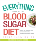 The Everything Guide To The Blood Sugar Diet : Balance Your Blood Sugar Levels to Reduce Inflammation, Lose Weight, and Prevent Disease - eBook