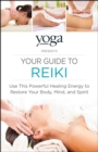 Yoga Journal Presents Your Guide to Reiki : Use This Powerful Healing Energy to Restore Your Body, Mind, and Spirit - eBook