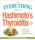 The Everything Guide to Hashimoto's Thyroiditis : A Healing Plan for Managing Symptoms Naturally - eBook