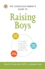 The Conscious Parent's Guide to Raising Boys : A mindful approach to raising a confident, resilient son - eBook