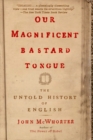 Our Magnificent Bastard Tongue - eBook