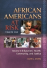 African Americans at Risk: Issues in Education, Health, Community, and Justice [2 volumes] : Issues in Education, Health, Community, and Justice - eBook
