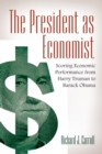 The President as Economist : Scoring Economic Performance from Harry Truman to Barack Obama - eBook