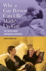 Why a Gay Person Can't Be Made Un-Gay : The Truth About Reparative Therapies - eBook