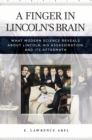 A Finger in Lincoln's Brain : What Modern Science Reveals about Lincoln, His Assassination, and Its Aftermath - eBook