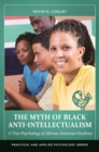 The Myth of Black Anti-Intellectualism : A True Psychology of African American Students - eBook