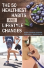 The 50 Healthiest Habits and Lifestyle Changes - eBook