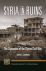 Syria in Ruins : The Dynamics of the Syrian Civil War - eBook