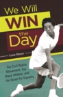 We Will Win the Day : The Civil Rights Movement, the Black Athlete, and the Quest for Equality - eBook